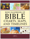 Rose Handbook of Bible Charts, Maps, and Timelines